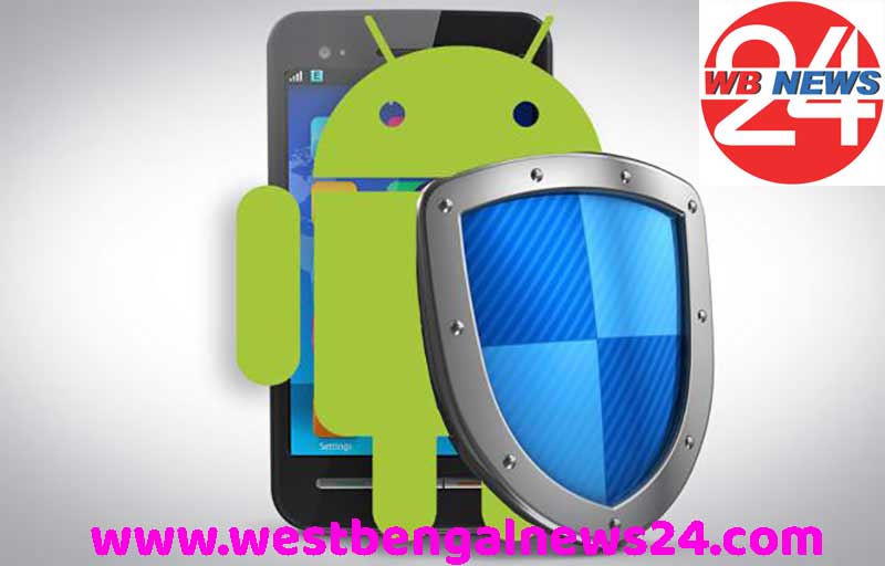 অ্যান্ড্রয়েড ডিভাইস নিরাপদ রাখতে ১০ টিপস - West Bengal News 24